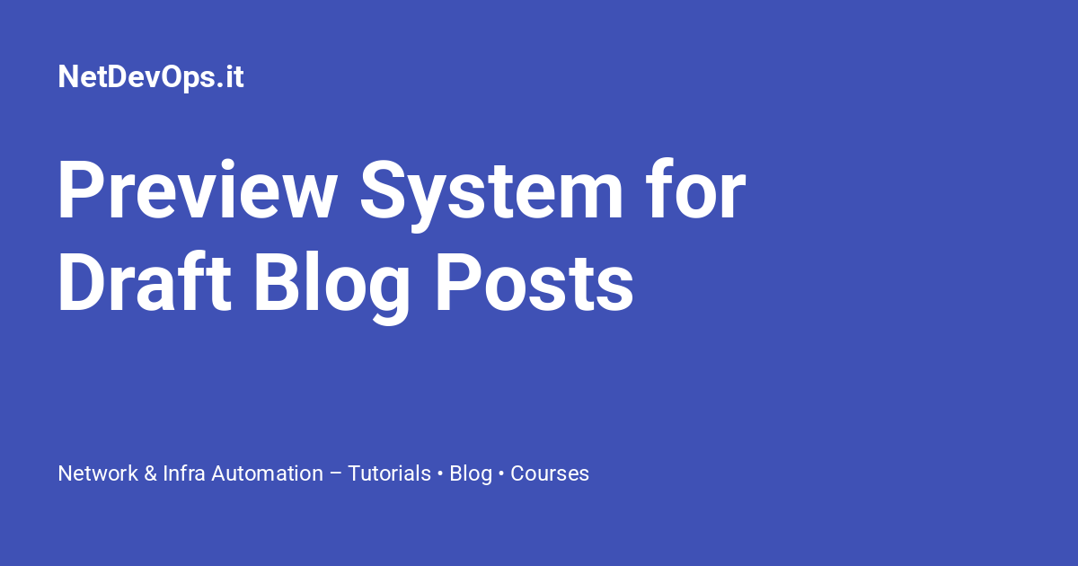 Netdevops System Design Preview System for Draft Blog Posts - NetDevOps.it