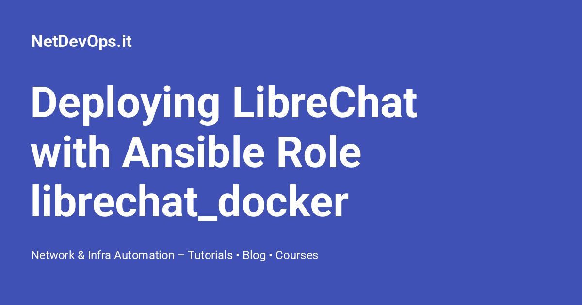 Deploying LibreChat with Ansible Role librechat_docker - NetDevOps.it