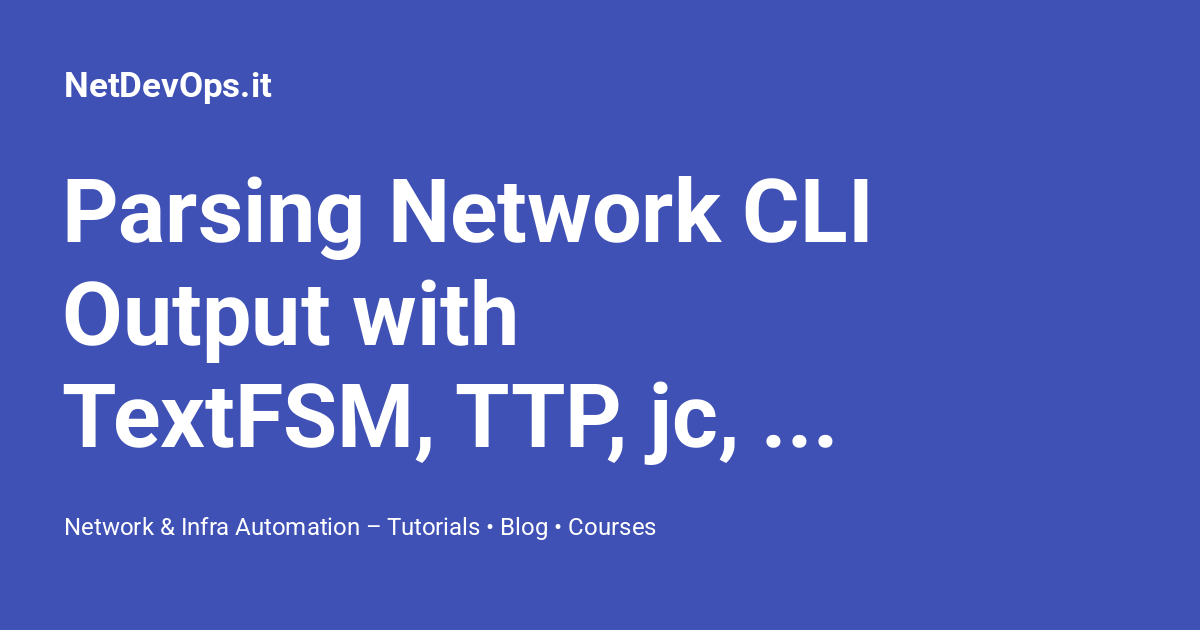 Parsing Network CLI Output with TextFSM, TTP, jc, and netutils ...
