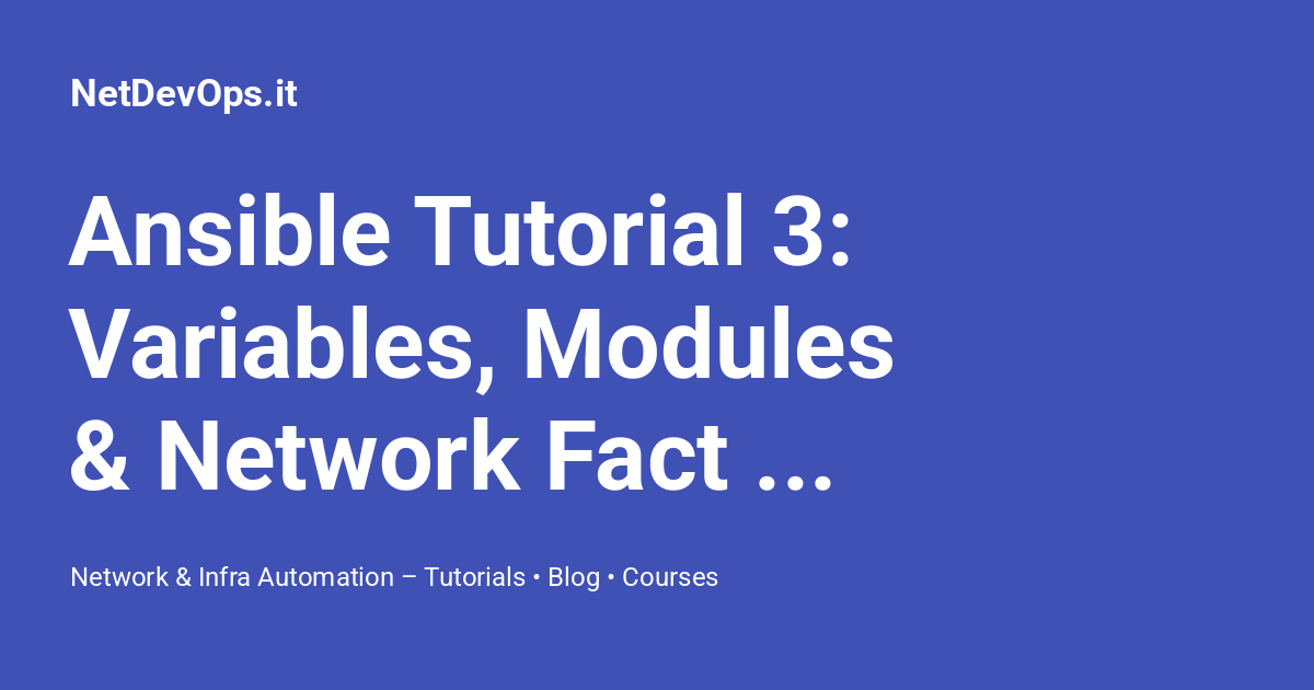 Ansible Tutorial 3: Variables, Modules & Network Fact Gathering ...